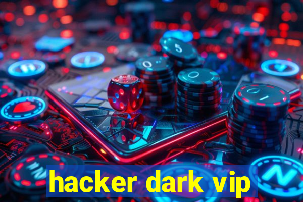 hacker dark vip